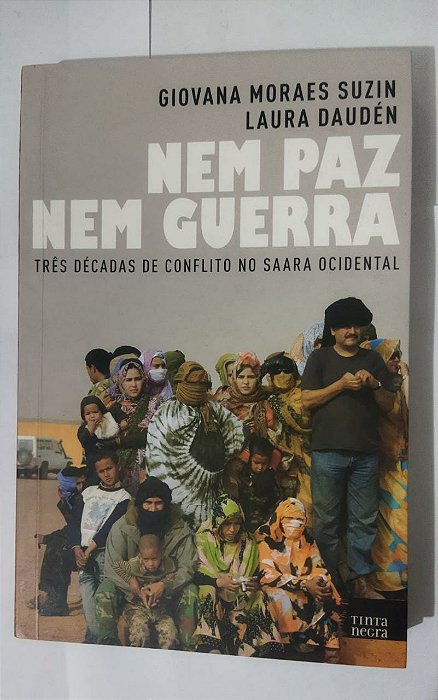 Nem Paz Nem GuerraTrês Décadas de Conflito no Saara Ocidental - Giovana Moraes Suzin